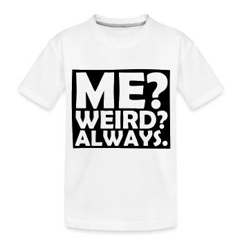 Me Weird Always - Kids' Premium Organic T-Shirt - white - Front