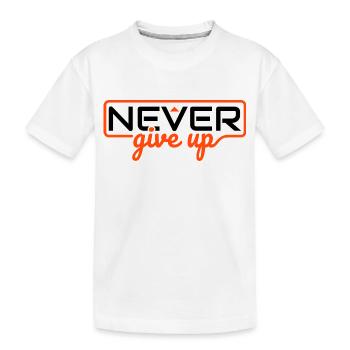 Never Ever Give Up - Kids' Premium Organic T-Shirt - white - Front