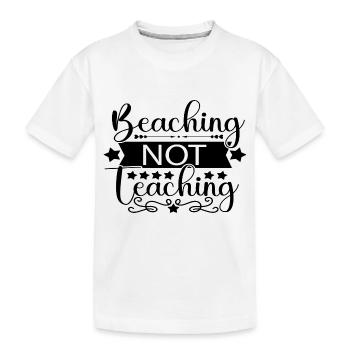 Beaching Not Teaching - Kids' Premium Organic T-Shirt - white - Front