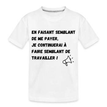 semblant de payer, semblant de travailler - T-shirt bio Premium Enfant - blanc - Devant