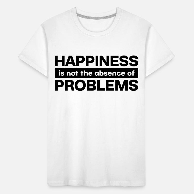 Happiness is not the absence of Problems Kids' Premium Organic T-Shirt