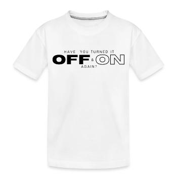 Have You Turned It On and Off Again - Kids' Premium Organic T-Shirt - white - Front