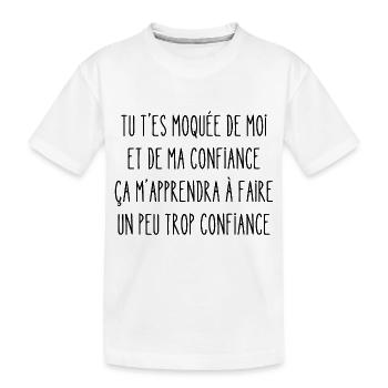 tu t'es moquée de moi et de ma confiance - T-shirt bio Premium Enfant - blanc - Devant