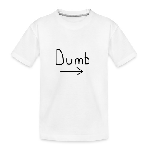 Dumb -> T-shirt - Kids' Premium Organic T-Shirt