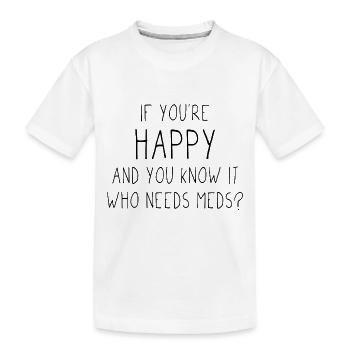 Si vous êtes heureux et que vous le savez, qui a besoin de médicaments? - T-shirt bio Premium Enfant - blanc - Devant