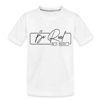 Be Real Not Perfect - Kids' Premium Organic T-Shirt - white - Front