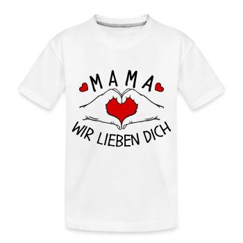 Mama wir lieben Dich - Kinder Premium Bio T-Shirt - Weiß - Vorne