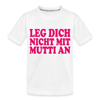 Leg dich nicht mit mutti an - Kinder Premium Bio T-Shirt - Weiß - Vorne