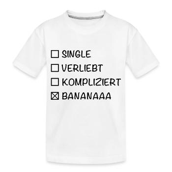 Single Verliebt Kompliziert Bananaaa!!!!!! - Kinder Premium Bio T-Shirt - Weiß - Vorne