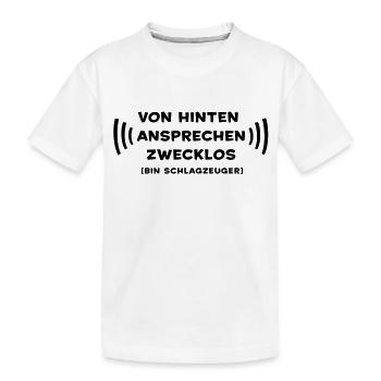 Von hinten ansprechen zwecklos - Schlagzeuger - Kinder Premium Bio T-Shirt - Weiß - Vorne