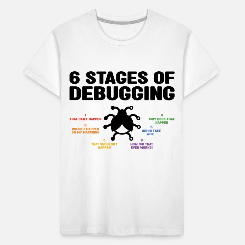 6 Stages Of Debugging Coder Programmer Software De Kinder Premium Bio T-Shirt