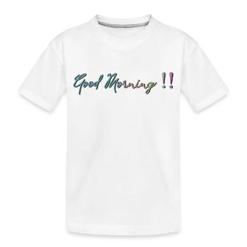 Good Morning!! - Kids' Premium Organic T-Shirt - white - Front