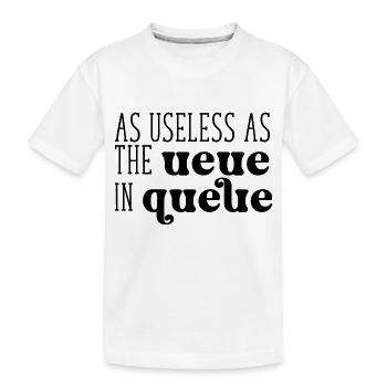 As useless as the Ueue in Queue - Kinder Premium Bio T-Shirt - Weiß - Vorne