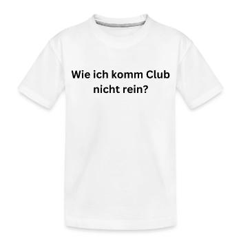 Wie ich komm Club nicht rein? - Kinder Premium Bio T-Shirt - Weiß - Vorne