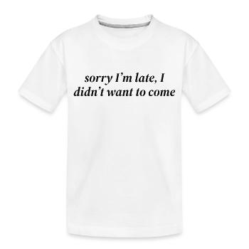 désolé d’être en retard, je ne voulais pas venir - T-shirt bio Premium Enfant - blanc - Devant