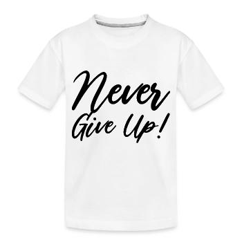 Never Give Up! - Kids' Premium Organic T-Shirt - white - Front