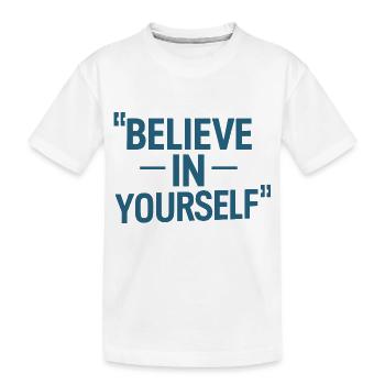 GLAUBE AN DICH SELBST - Kinder Premium Bio T-Shirt - Weiß - Vorne