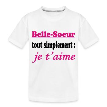 Belle Soeur tout simplement je t'aime - T-shirt bio Premium Enfant - blanc - Devant