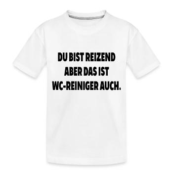 Du bist reizend aber wc reiniger auch toilette spr - Kinder Premium Bio T-Shirt - Weiß - Vorne