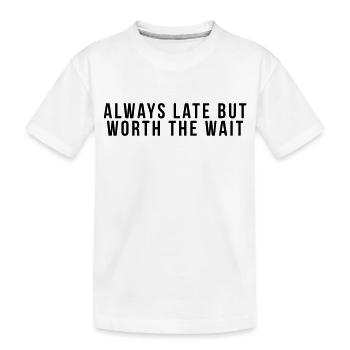 Always late but worth the - Kids' Premium Organic T-Shirt - white - Front