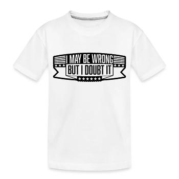 I may be wrong - Kids' Premium Organic T-Shirt - white - Front