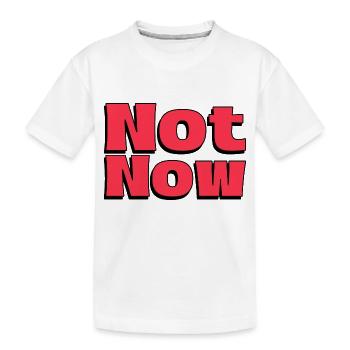 Nicht Jetzt - Cooler Spruch kurz und Bestimmt - Kinder Premium Bio T-Shirt - Weiß - Vorne