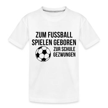 Zum Fußball geboren - Kinder Premium Bio T-Shirt - Weiß - Vorne
