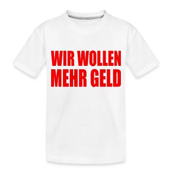 wir wollen mehr geld - Kinder Premium Bio T-Shirt - Weiß - Vorne