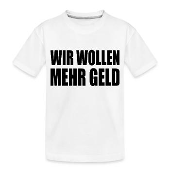 wir wollen mehr geld - Kinder Premium Bio T-Shirt - Weiß - Vorne