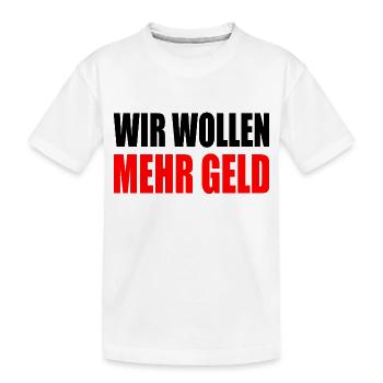 wir wollen mehr geld - Kinder Premium Bio T-Shirt - Weiß - Vorne