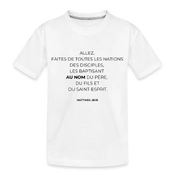 MATTHIEU 28 : 19 - VERSET BIBLE - Version noire - T-shirt bio Premium Enfant - blanc - Devant
