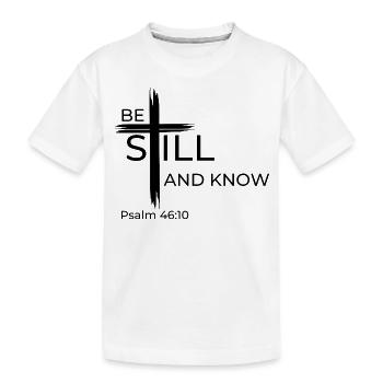 Seid still und wisst, dass ICH GOTT BIN. Psalm 46:10 - Kinder Premium Bio T-Shirt - Weiß - Vorne