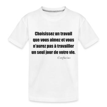 Citation de Confucius Choisissez un travail aimé - T-shirt bio Premium Enfant - blanc - Devant