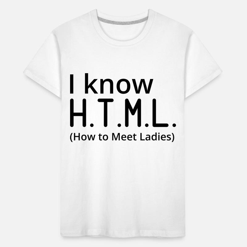 I Know HTML How To Meet Ladies Programmer Computer Kinder Premium Bio T-Shirt