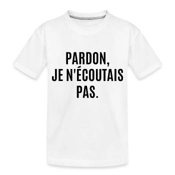 pardon je n'écoutais pas - T-shirt bio Premium Enfant - blanc - Devant