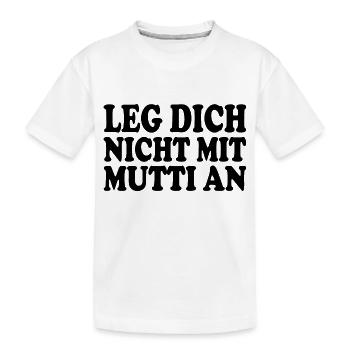 Leg dich nicht mit mutti an - Kinder Premium Bio T-Shirt - Weiß - Vorne