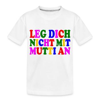 Leg dich nicht mit mutti an - Kinder Premium Bio T-Shirt - Weiß - Vorne