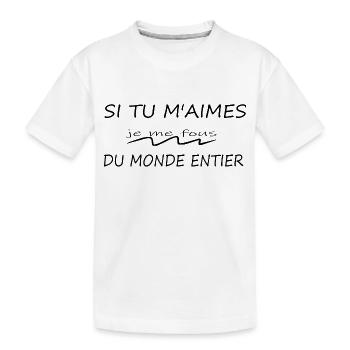Si Tu M'aimes Je Me Fous Du Monde Entier - T-shirt bio Premium Enfant - blanc - Devant