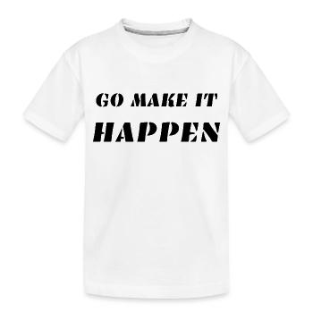 GO MAKE IT HAPPEN - Kids' Premium Organic T-Shirt - white - Front