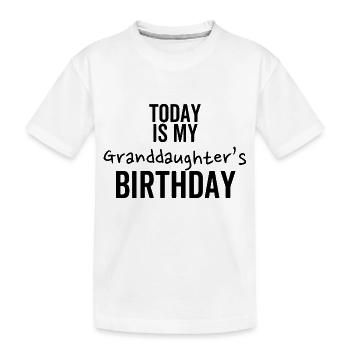 Today is My Granddaughter's Birthday - Kids' Premium Organic T-Shirt - white - Front