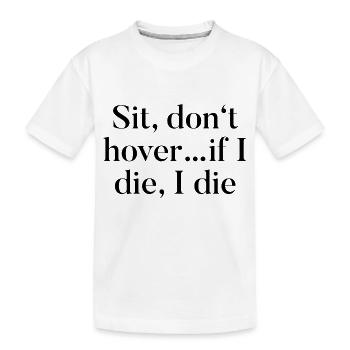 Asseyez-vous, ne planez pas... Si je meurs, je meurs - T-shirt bio Premium Enfant - blanc - Devant