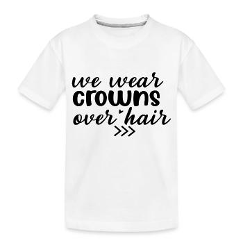 We wear Crowns over Hair - Kinder Premium Bio T-Shirt - Weiß - Vorne