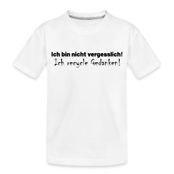 Ich bin nicht vergesslich! Ich recycle Gedanken! - Kinder Premium Bio T-Shirt - Weiß - Vorne