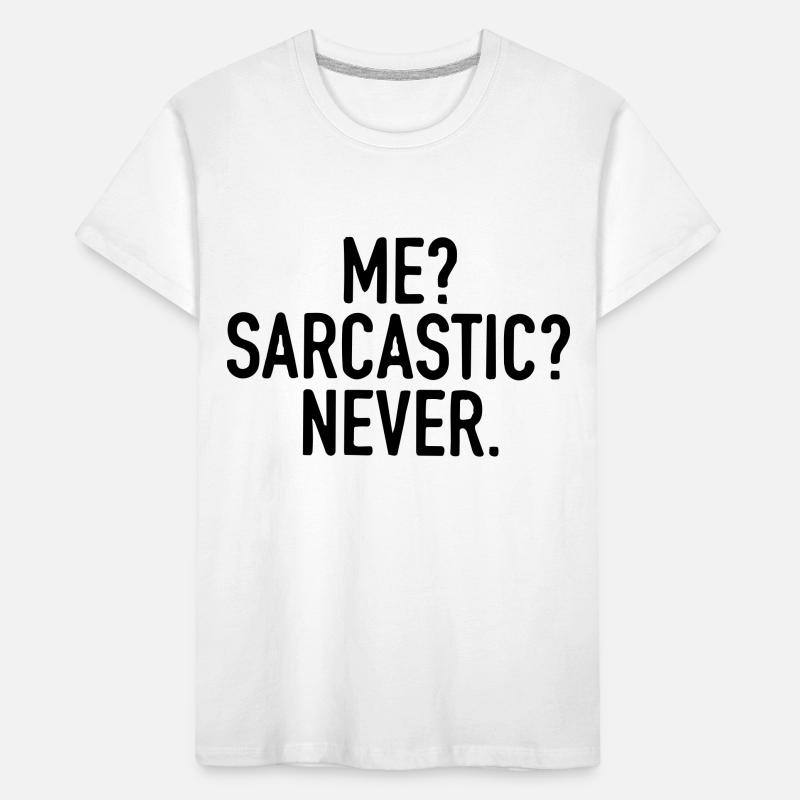 I'm never sarcastic. Kids' Premium Organic T-Shirt
