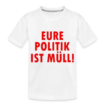 Eure politik ist müll - Kinder Premium Bio T-Shirt - Weiß - Vorne