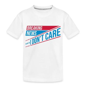 Breaking news don't care - Kinder Premium Bio T-Shirt - Weiß - Vorne