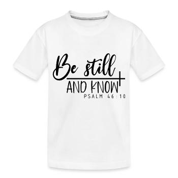 Be Still And Know Psalm 46:10. - Kids' Premium Organic T-Shirt - white - Front