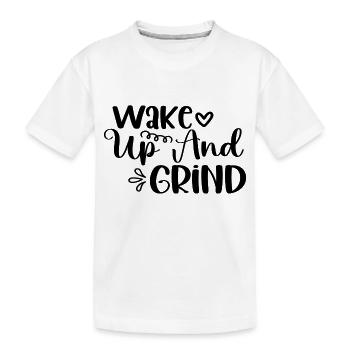 Wake Up And Grind - Kids' Premium Organic T-Shirt - white - Front