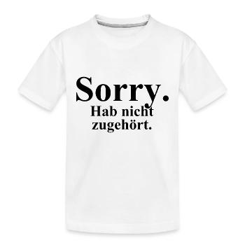 Sorry. Hab nicht zugehört. - Kinder Premium Bio T-Shirt - Weiß - Vorne