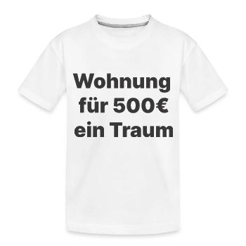 Wohnung für 500 ein Traum - Kinder Premium Bio T-Shirt - Weiß - Vorne